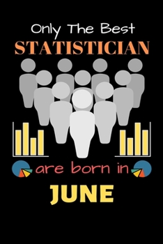 Paperback Only The Best Statistician Are Born in June: Blank Line Notebook for Statistician Funny Gift Notebook for Man and Women Book