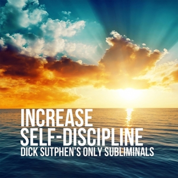 Increase Self-Discipline: Dick Sutphen's Only Subliminals