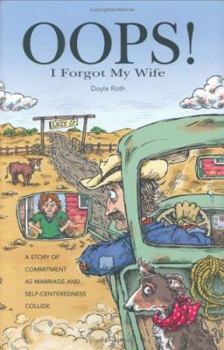 Hardcover OOPS! I Forgot My Wife: A Story of Commitment as Marriage and Self-Centeredness Collide Book