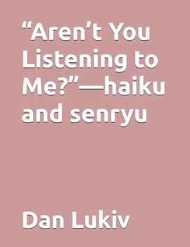 Paperback "Aren't You Listening to Me?"-haiku and senryu Book