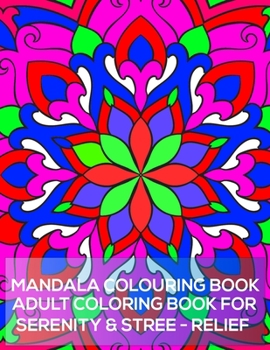 Mandala Colouring Book adult coloring book for serenity & stree relief: 100 Greatest Mandalas Coloring Book Adult Coloring Book 100 Mandala Images Stress Management Coloring Book For Relaxation