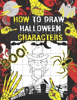 Paperback How To Draw Halloween Characters: Step By Step Learn How To Draw Scary Monsters For Kids - You Can Draw Spooky Halloween Drawing & Coloring Book