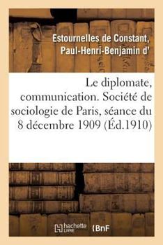 Paperback Le Diplomate, Communication. Société de Sociologie de Paris, Séance Du 8 Décembre 1909 [French] Book