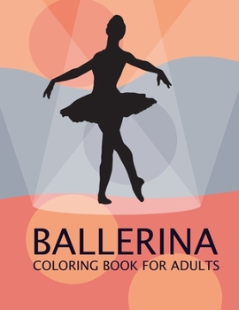 Ballerina Coloring Book For Adults: Ballerina Coloring Book For Toddlers