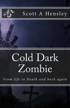 Paperback Cold Dark Zombie: From life to Death and back again Book