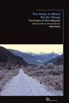 Paperback The Order in Which We Do Things: The Poetry of Tom Wayman Book