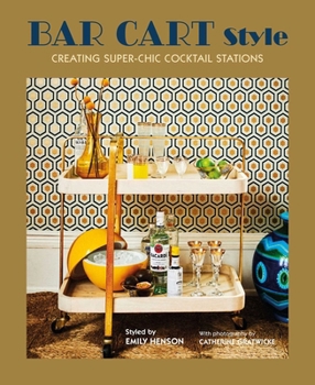 Hardcover Bar Cart Style: Creating Super-Chic Cocktail Stations Book