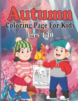 Paperback Autumn Coloring Page For Kids Ages 4-10: Funny and Cute Autumn Coloring Pages For Kids, Toddlers & Preschool, Gift Idea For Children, Toddlers, Kinder Book