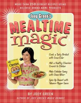 Hardcover Joey Green's Mealtime Magic: More Than 250 Offbeat Recipes Using Beloved Brand-Name Products Book