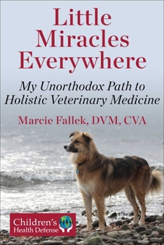 Hardcover Little Miracles Everywhere: My Unorthodox Path to Holistic Veterinary Medicine Book