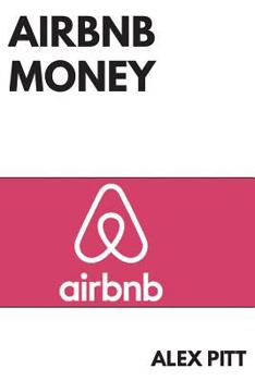 Paperback Airbnb money: Secrets, practical tips, how to get started, making a career, simple steps and how to succeed and make bank Book