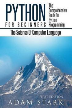 Paperback Python: Python Programming For Beginners - The Comprehensive Guide To Python Programming: Computer Programming, Computer Langu Book