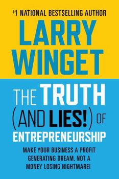 Paperback The Truth (and Lies!) of Entrepreneurship: Make Your Business a Profit Generating Dream, Not a Money Losing Nightmare! Book