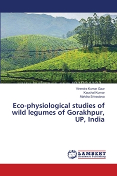 Paperback Eco-physiological studies of wild legumes of Gorakhpur, UP, India Book