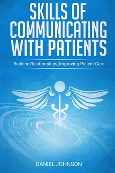 Paperback Skills of Communicating With Patients: Building Relationships, Improving Patient Care Book