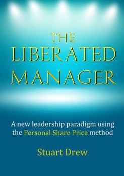 Paperback The Liberated Manager: A new leadership paradigm using the Personal Share Price method Book