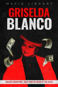 Griselda Blanco: Cocaine Godmother - True Story of Queen of the Cartel