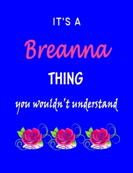 It's A  Breanna  Thing You Wouldn't Understand: Breanna  First Name Personalized Journal 8.5 x 11 Notebook, Wide Ruled (Lined) blank pages Funny  Cover for Girls and Women with Pink Roses on Blue