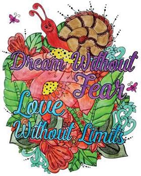Dream Without Fear. Love Without Limits.: Inspirational Quotes Coloring Books, An Adult Coloring Book with Motivational Sayings
