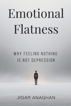 Paperback Emotional Flatness: Why Feeling Nothing Is Not Depression Book