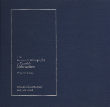 Hardcover The Annotated Bibliography of Canada's Major Authors: Ernest Buckler, Robertson Davies, Raymond Knister, W.O. Mitchell, and Sinclair Ross Book