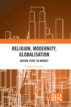 Paperback Religion, Modernity, Globalisation: Nation-State to Market Book