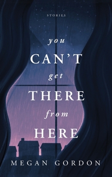 Paperback You Can't Get There From Here: Stories Book