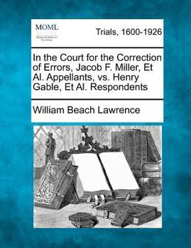 Paperback In the Court for the Correction of Errors, Jacob F. Miller, et al. Appellants, vs. Henry Gable, et al. Respondents Book