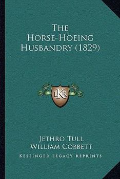 Paperback The Horse-Hoeing Husbandry (1829) Book