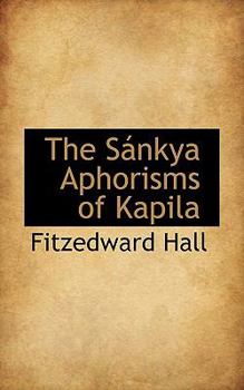 The S?nkya Aphorisms of Kapil