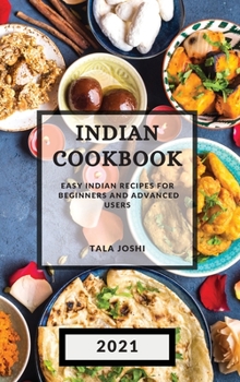 Indian Cookbook 2021: Easy Indian Recipes for Beginners and Advanced Users