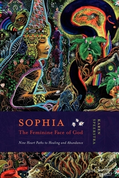 Paperback Sophia - The Feminine Face of God: Nine Heart Paths to Healing and Abundance Book