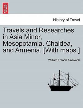 Paperback Travels and Researches in Asia Minor, Mesopotamia, Chaldea, and Armenia. [With maps.] Book