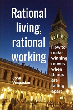 Paperback Rational living, rational working: How to make winning moves when things are falling apart Book