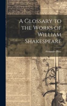 Hardcover A Glossary to the Works of William Shakespeare Book