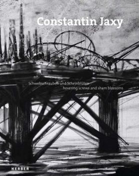 Hardcover Constantin Jaxy: Hovering Screws and Sham Blossoms Book