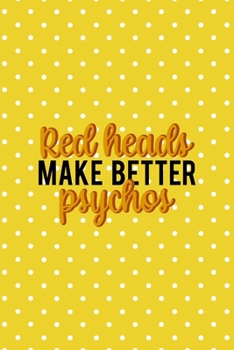 Paperback Red Heads Make Better Psychos: Notebook Journal Composition Blank Lined Diary Notepad 120 Pages Paperback Yellow And White Points Ginger Book