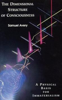 Paperback The Dimensional Structure of Consciousness: A Physical Basis for Immaterialism Book