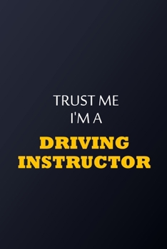 Paperback Trust Me I'm A Driving instructor Notebook - Funny Driving instructor Gift: Lined Notebook / Journal Gift, 100 Pages, 6x9, Soft Cover, Matte Finish Book