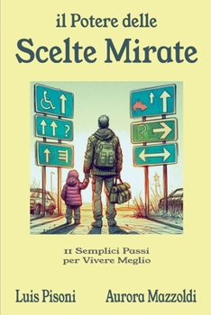 Paperback Il Potere delle Scelte Mirate - 11 Semplici Passi per Vivere Meglio [Italian] Book