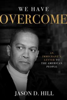 Hardcover We Have Overcome: An Immigrant's Letter to the American People Book