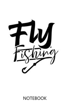 Fly Fishing: A 100 Page Notebook of Lined Interior | Logbook