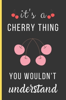 Paperback It's a Cherry Thing You Wouldn't Understand: Cherry Gifts: Small Lined Notebook / Journal / Diary To Write In (6" x 9") Book