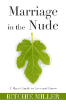 Paperback Marriage in the Nude: A Man's Guide to Love and Grace Book