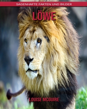 Löwe: Sagenhafte Fakten und Bilder