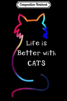 Composition Notebook: Cat Life Is Better With Cats Colorful Funny Cute Journal/Notebook Blank Lined Ruled 6x9 100 Pages