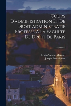 Paperback Cours D'administration Et De Droit Administratif Professé À La Faculté De Droit De Paris; Volume 2 [French] Book