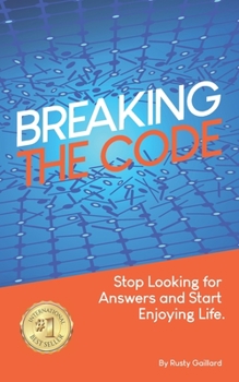 Paperback Breaking The Code: Stop Looking for Answers and Start Enjoying Life Book