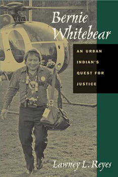 Paperback Bernie Whitebear: An Urban Indian's Quest for Justice Book