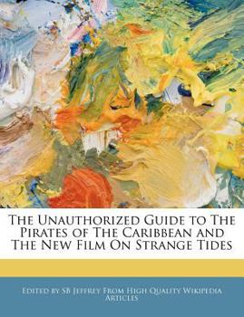 Paperback The Unauthorized Guide to the Pirates of the Caribbean and the New Film on Strange Tides Book